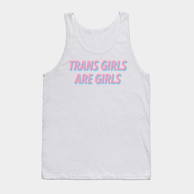 TRANS GIRLS ARE GIRLS Tank Top by JustSomeThings